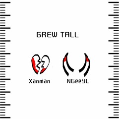 Xanman x NGeeYL - Grew Tall (Prod. CashMoneyAP)