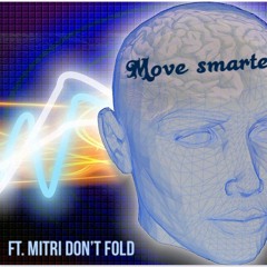 Move Smarter ft. Mitri don’t Fold