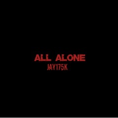 Jay175k - All Alone