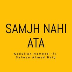 Samjh Nahi Ata -Ft. Salman Ahmed Baig