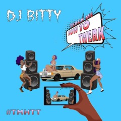 DJ Bitty - Teach ME HOW TO TWERK