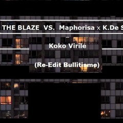 THE BLAZE vs. Maphorisa x K.De Small - Koko Virile (Re-Edit Bullitisme)