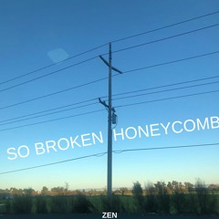 so broken honeycomb - zen