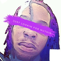 Lookin For Nuthin