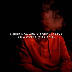 [FREE DL] André Hommen X Boddhi Satva - A.R.M.C'YELE (Sifa Edit)