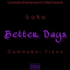 Better Days - Sotta Ft Commaboiflexx