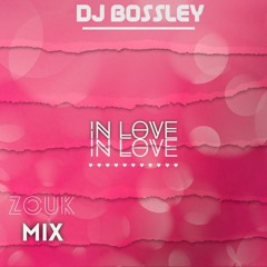 DJ BOSSLEY IN LOVE VOL 2  ( ZOUK MIX ) 2020