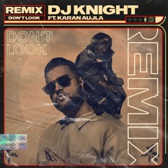 Dont Look | Karan Aujla Ft. DJ Knight (Remix)