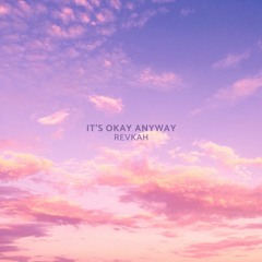 it's okay anyway