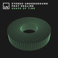 Stereo Underground feat. Sealine - Shape Of Time - UV