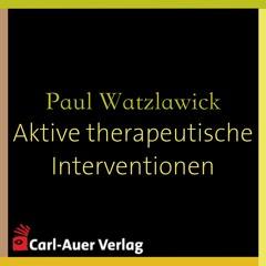 Paul Watzlawick - Aktive therapeutische Interventionen