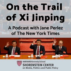 On the Trail of Xi Jinping, a Podcast by Jane Perlez