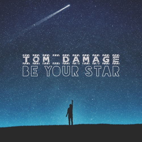 Tom Damage - Be Your Star