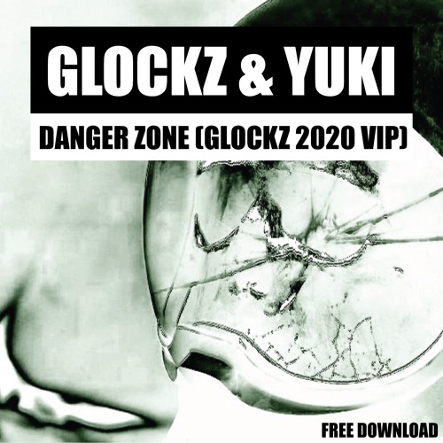 DANGER ZONE [FEAT. YUKI] (GLOCKZ 2020 VIP) [FREE DL]