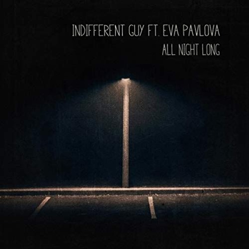 Indifferent Guy Ft. Eva Pavlova - All Night Long (Original Mix)