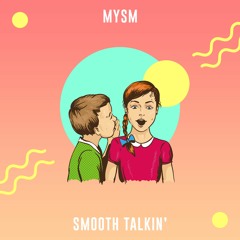 MYSM - Smooth Talkin'