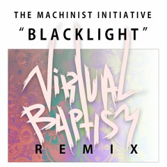 The Machinist Initiative - Blacklight (VIRTUAL BAPTISM REMIX 2020)