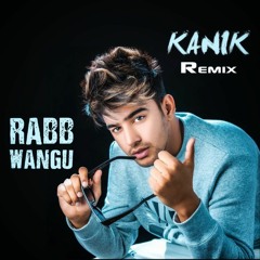 Rabb Wangu(KANIK REMIX)
