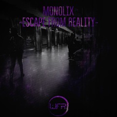 Monolix - Escape From Reality (Original Mix)OUT NOW