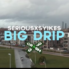 Serious Syikes - Big Drip [Audio]