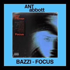 Bazzi Ft. 21 Savage - Focus (Ant Abbott Edit)