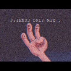 FrIENDS ONLY MIX EP. 3