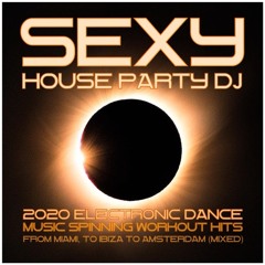 Sexy House Party DJ 2020 - Out Now - Apple Music (Fitness Workout Electronic Dance Music DJ Mix)