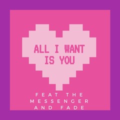All I Want Is You feat The Messenger and Fade