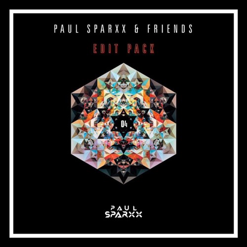 PAUL SPARXX & Friends Edit Pack #04 [W/ Madness, JLENS, AbtomAL & More!]