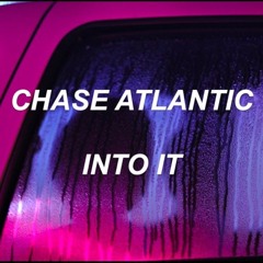 Into It - Chase Atlantic