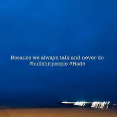 Because We Always Talk And Never Do