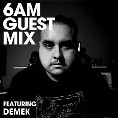 6AM Guest Mix: Demek