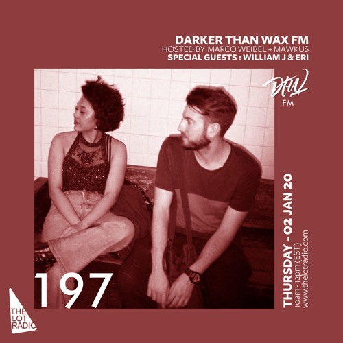 Darker Than Wax FM #197 ft. William J & ERI • 2nd January 2020