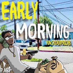 RackdUpRob - Early Morning prod. CarlBlackOnDaBeat