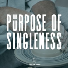 Stream Coach Josh | Listen to The Purpose of Singleness Course
