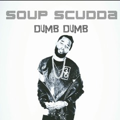 SOUP SCUDDA- DUMB DUMB (LIFE STYLE RIDDIM)