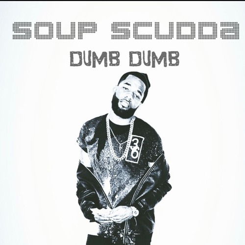 SOUP SCUDDA- DUMB DUMB (LIFE STYLE RIDDIM)