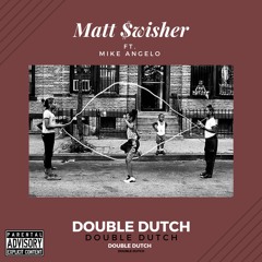Double Dutch (Freestyle) - Matt $wisher x Mike Angelo
