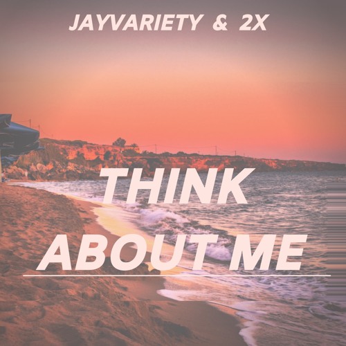 Think About Me- Jayvariety & 2X