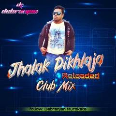 Jhalak Dikhlaja - Reloaded (Club Mix) DJ Debranjan