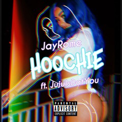 Hoochie ft. JujuIsDatYou (Prod. JBoogin)