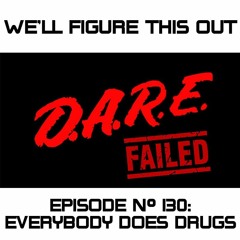 Episode 130: "Everybody Does Drugs"