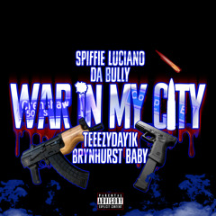 Spiffie Luciano - War In My City ft. Da Bully, Teeezy & Brynhurst Baby