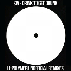 Sia - Drink To Get Drunk (Li-Polymer Unofficial Remix) [Free Download]