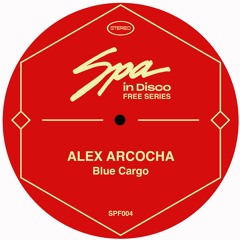 Spa In Disco - Blue Cargo - (ALEX ARCOCHA)  **Bandcamp Free Download**