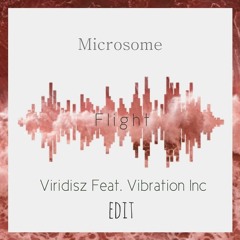 Microsome Flight (Viridisz Ft Vibration Inc Edit)