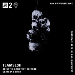 TeamSesh NTS 26th December 2019: Drew The Architect, Deergod, Grayera & hnrk