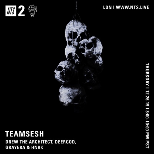 TeamSesh NTS 26th December 2019: Drew The Architect, Deergod, Grayera & hnrk
