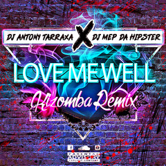 DJ Antony Tarraxa X Mep Da Hipster - Love Me Well Kizomba Remix