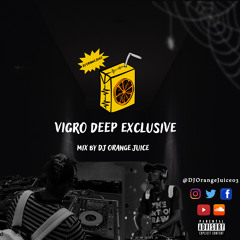 Vigro Deep Exclusive(A Mix By DJ Orange Juice)